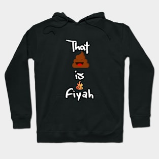 That shit is fiyah (fire) -sayings Hoodie